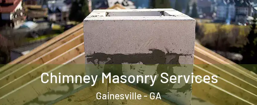  Chimney Masonry Services Gainesville - GA