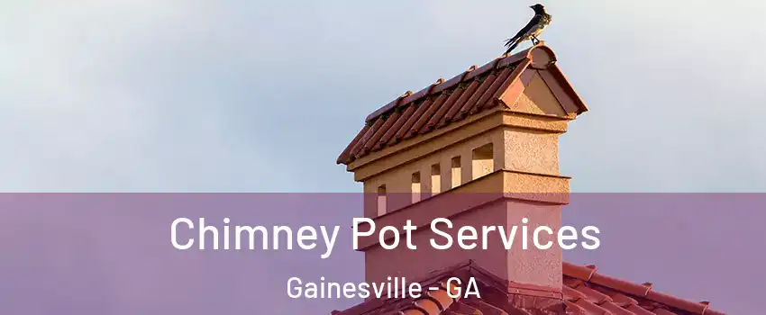  Chimney Pot Services Gainesville - GA