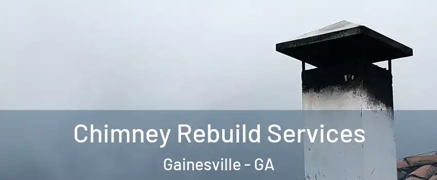  Chimney Rebuild Services Gainesville - GA
