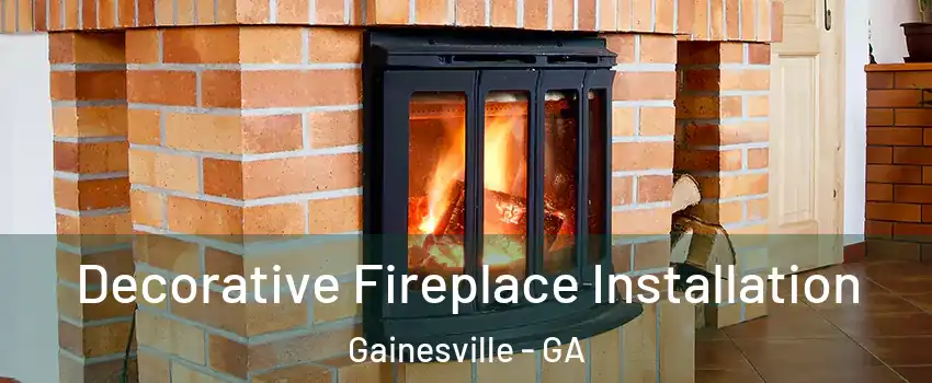  Decorative Fireplace Installation Gainesville - GA
