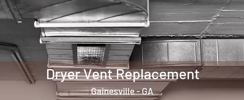  Dryer Vent Replacement Gainesville - GA