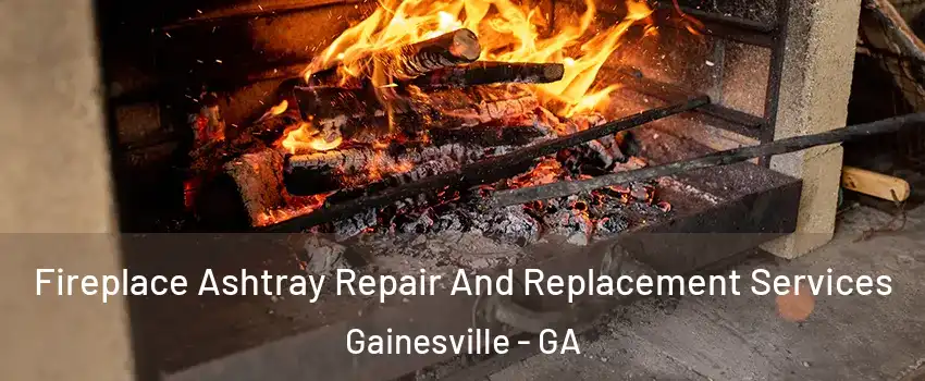  Fireplace Ashtray Repair And Replacement Services Gainesville - GA