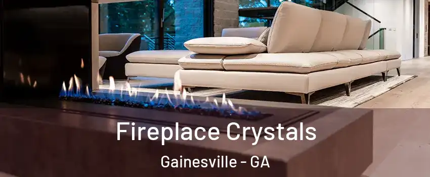  Fireplace Crystals Gainesville - GA