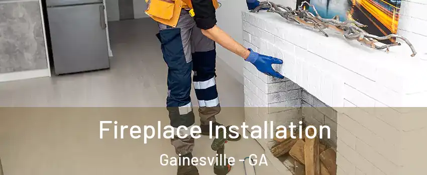  Fireplace Installation Gainesville - GA