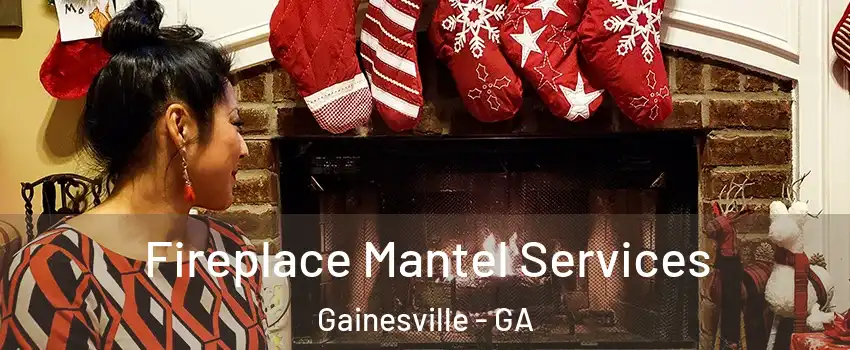  Fireplace Mantel Services Gainesville - GA