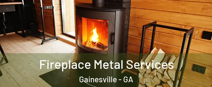  Fireplace Metal Services Gainesville - GA