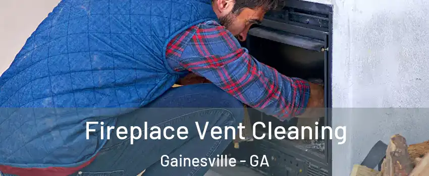 Fireplace Vent Cleaning Gainesville - GA