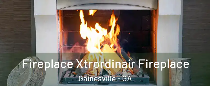  Fireplace Xtrordinair Fireplace Gainesville - GA