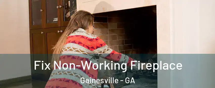  Fix Non-Working Fireplace Gainesville - GA