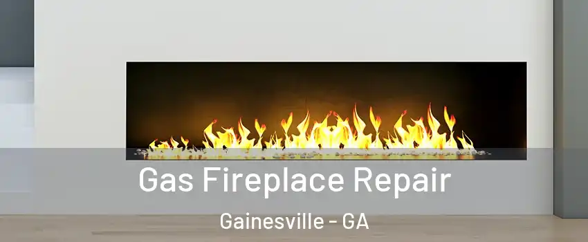  Gas Fireplace Repair Gainesville - GA