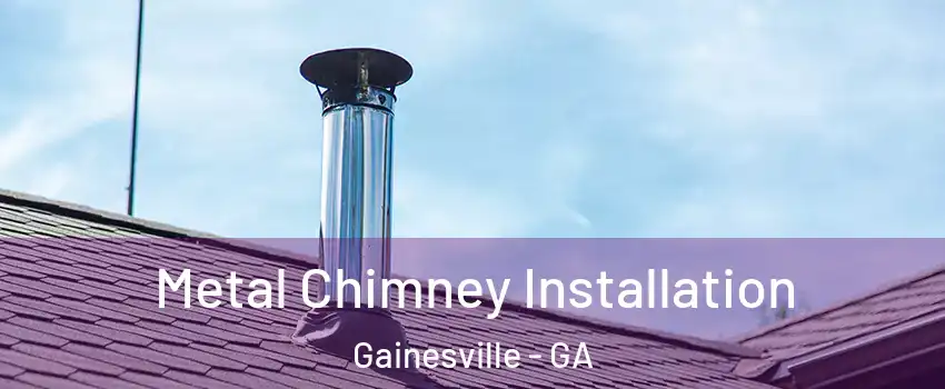  Metal Chimney Installation Gainesville - GA
