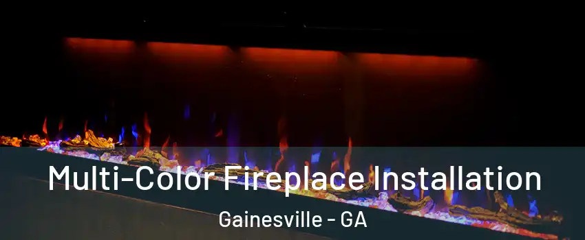  Multi-Color Fireplace Installation Gainesville - GA