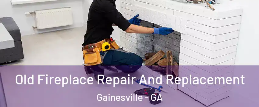  Old Fireplace Repair And Replacement Gainesville - GA