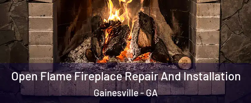  Open Flame Fireplace Repair And Installation Gainesville - GA