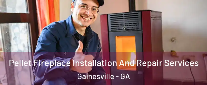  Pellet Fireplace Installation And Repair Services Gainesville - GA