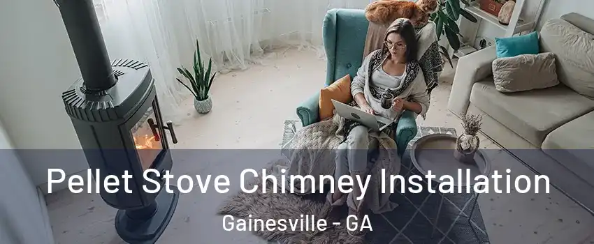  Pellet Stove Chimney Installation Gainesville - GA