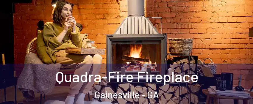 Quadra-Fire Fireplace Gainesville - GA