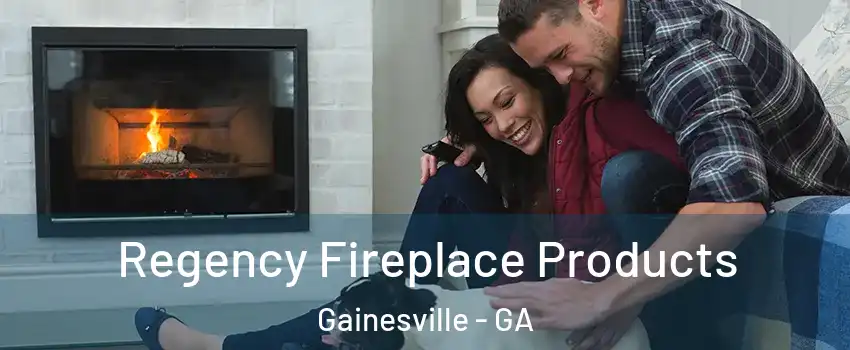  Regency Fireplace Products Gainesville - GA