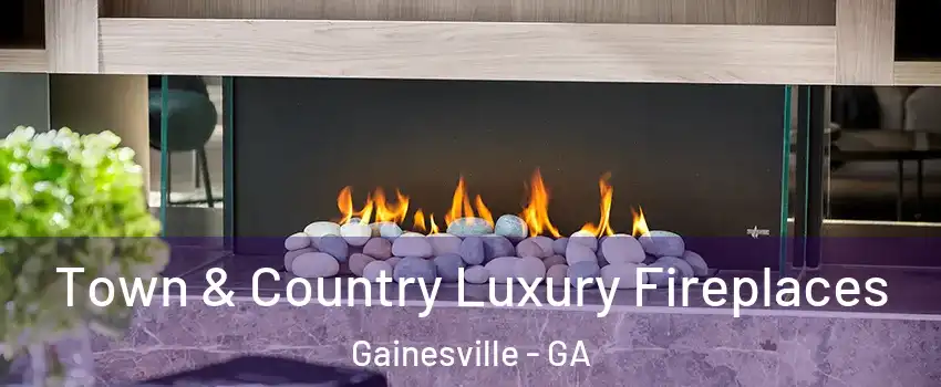  Town & Country Luxury Fireplaces Gainesville - GA