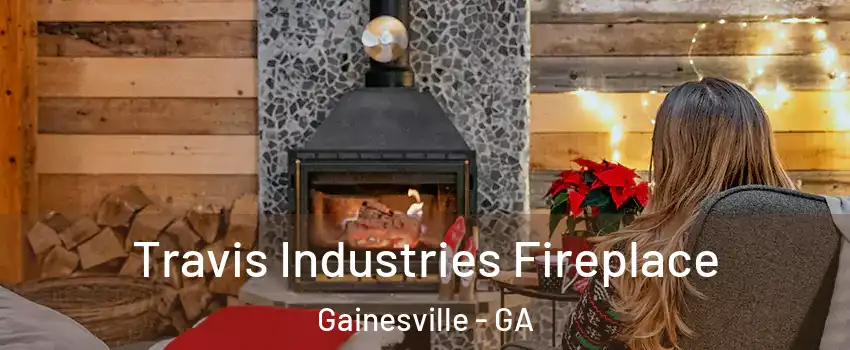  Travis Industries Fireplace Gainesville - GA