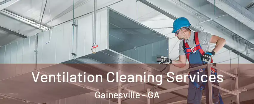  Ventilation Cleaning Services Gainesville - GA