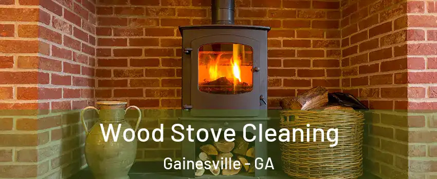  Wood Stove Cleaning Gainesville - GA