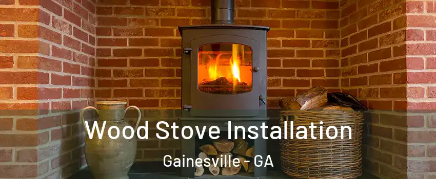  Wood Stove Installation Gainesville - GA