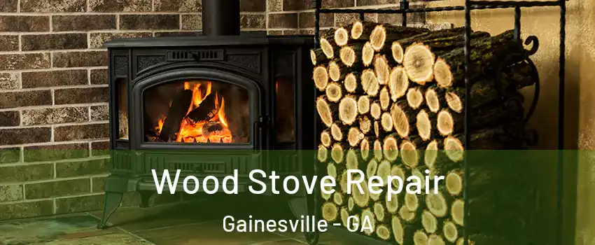  Wood Stove Repair Gainesville - GA